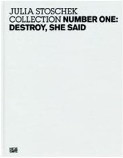 Julia Stoschek Collection Number One : Destroy, She Said