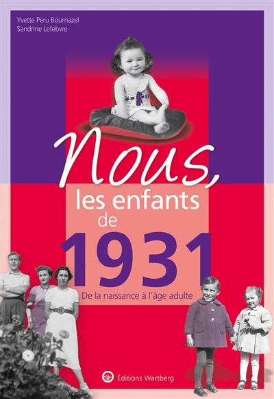 Nous, les enfants de 1931 : de la naissance à l'âge adulte