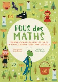 Fous des maths : comment devenir copain avec les tables de multiplication en jouant avec les fables, 8-9 ans