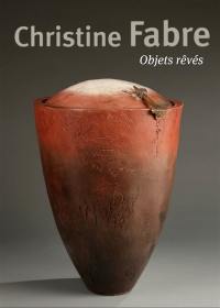 Christine Fabre : objets rêvés