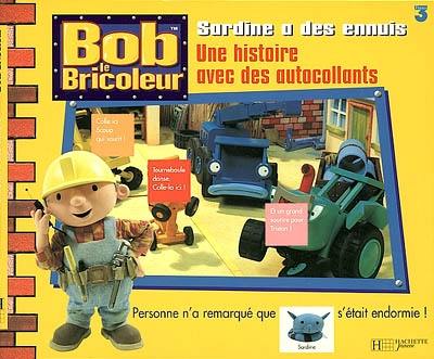 Bob le bricoleur : Sardine a des ennuis : une histoire avec des autocollants