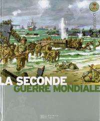 La Seconde Guerre mondiale : 1939-1945 : de l'invasion de la Pologne à Hiroshima