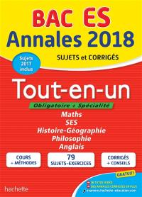 Tout-en-un bac ES, obligatoire + spécialité : annales 2018, sujets et corrigés : maths, SES, histoire géographie, philosophie, anglais