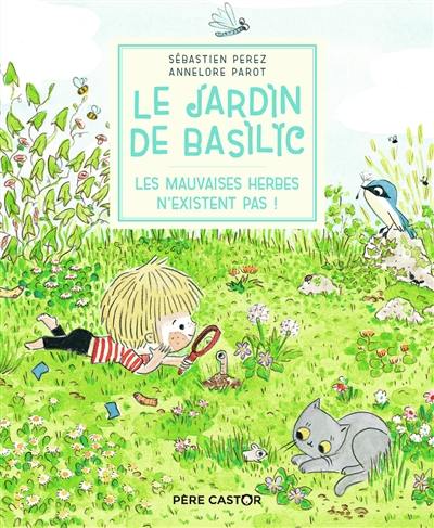 Le jardin de Basilic. Vol. 3. Les mauvaises herbes n'existent pas !