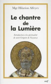 Le chantre de la lumière : introduction à la spiritualité de saint Grégoire de Nazianze