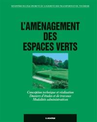 L'Aménagement des espaces verts : conception technique et réalisation, dossiers d'études et de travaux, modalités administratives