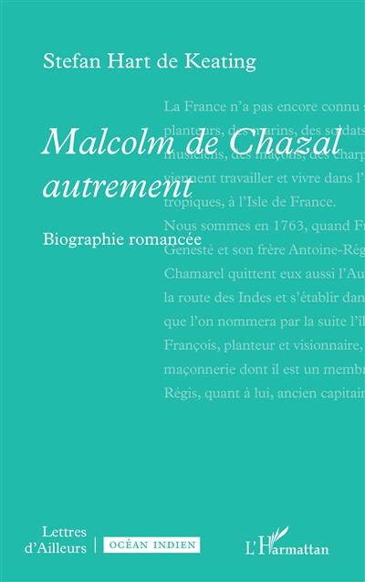 Malcolm de Chazal autrement : biographie romancée