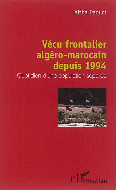 Vécu frontalier algéro-marocain depuis 1994 : quotidien d'une population séparée