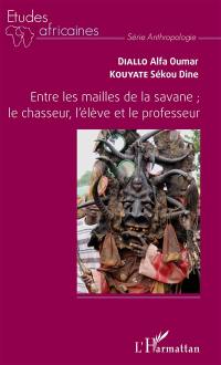 Entre les mailles de la savane : le chasseur, l'élève et le professeur