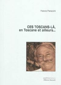 Ces Toscans-là, en Toscane et ailleurs...