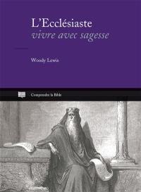 L'Ecclésiaste : vivre avec sagesse