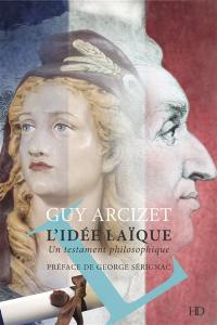 L'idée laïque : un testament philosophique