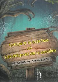 Urticaire, la crochue ou Les énigmes de la sorcière