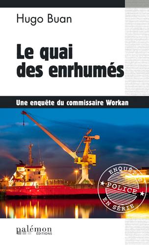 Une enquête du commissaire Workan. Vol. 7. Le quai des enrhumés