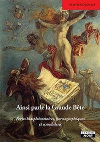 Ainsi parle la grande bête : écrits blasphématoires, pornographiques et scandaleux