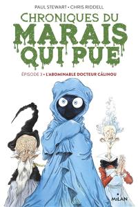 Chroniques du Marais qui pue. Vol. 3. L'abominable docteur Câlinou