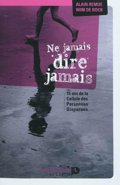 Ne jamais dire jamais : les 15 ans de la cellule des personnes disparues