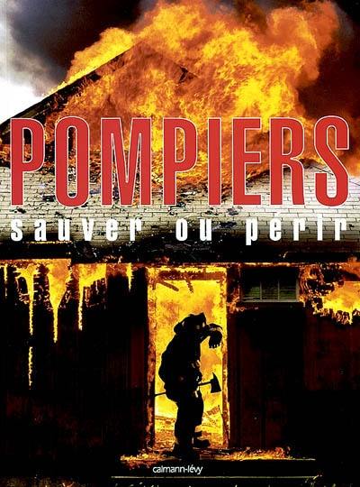 Pompiers : sauver ou périr