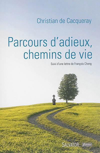 Parcours d'adieux, chemins de vie : suivi d'une lettre de François Cheng