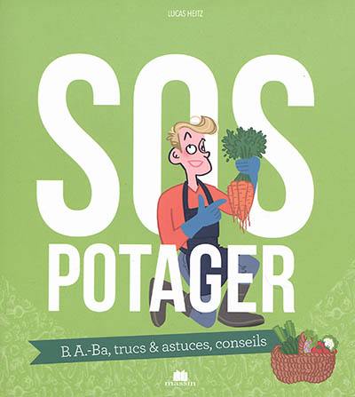 SOS potager : B.a.-ba, trucs & astuces, conseils