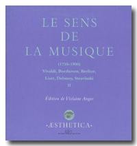 Le sens de la musique, 1750-1900 : Vivaldi, Beethoven, Berlioz, Liszt, Debussy, Stravinsky. Vol. 2