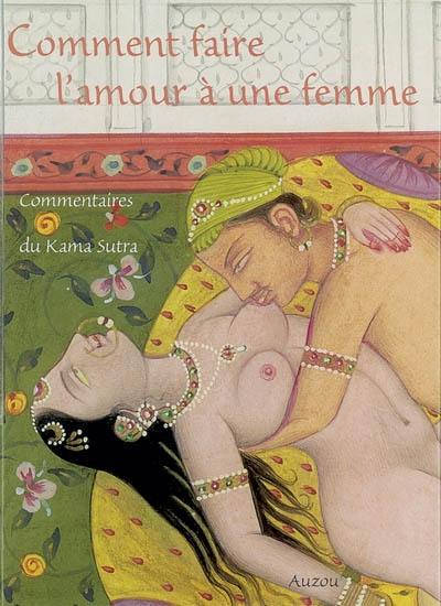 Comment faire l'amour à une femme : commentaires du Kama-sutra