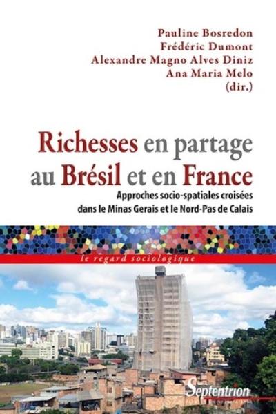 Richesses en partage au Brésil et en France : approches socio-spatiales croisées dans le Minas Gerais et le Nord-Pas-de-Calais