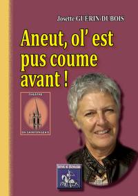 Aneut, ol'est pus coume avant ! : quatre pièces de théâtre en saintongeais