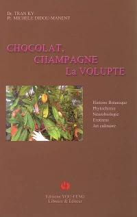 Chocolat, champagne, la volupté : histoire, botanique, phytochimie, neurobiologie, érotisme, art culinaire