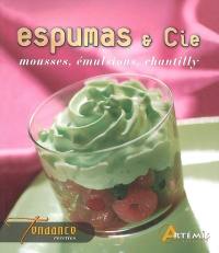 Espumas & Cie : mousses, émulsions, chantilly