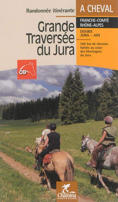 Grande traversée du Jura à cheval : Franche-Comté, Rhône-Alpes, Doubs, Jura, Ain