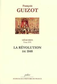 Mémoires pour servir à l'histoire de mon temps. Vol. 16. La révolution de 1848