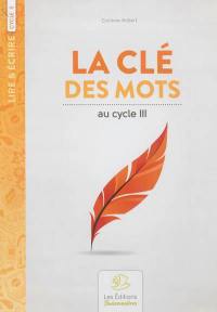 La clé des mots : recueil de poèmes et activités d'écriture au cycle III