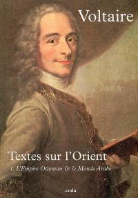 Textes sur l'Orient. Vol. 1. L'Empire ottoman & le monde arabe