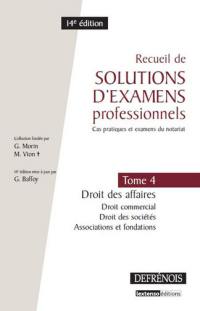 Recueil de solutions d'examens professionnels : cas pratiques et examens du notariat. Vol. 4. Droit des affaires : droit commercial, droit des sociétés, associations et fondations