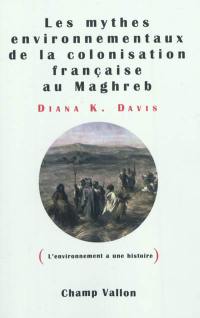 Les mythes environnementaux de la colonisation française au Maghreb