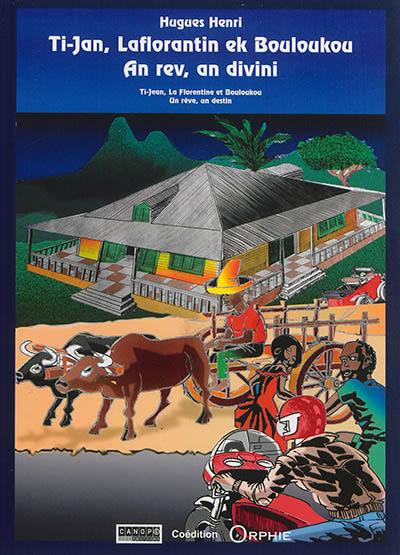 Ti-Jan, Laflorantin ek Bouloukou. Ti-Jean, La Florentine et Bouloukou. An rev, an divini. Un rêve, un destin