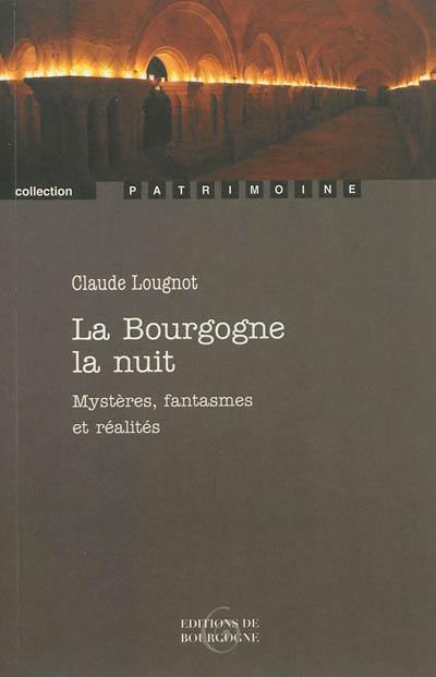 La Bourgogne la nuit : mystères, fantasmes et réalités