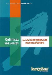 Optimisez vos ventes. Vol. 3. Les techniques de communication