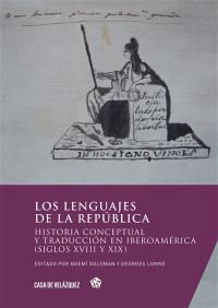 Los lenguajes de la republica : historia conceptual y traduccion en Iberoamérica (siglos XVIII y XIX)