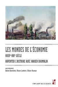 Les mondes de l'économie : XVIIIe-XXIe siècle : arpenter l'histoire avec Xavier Daumalin