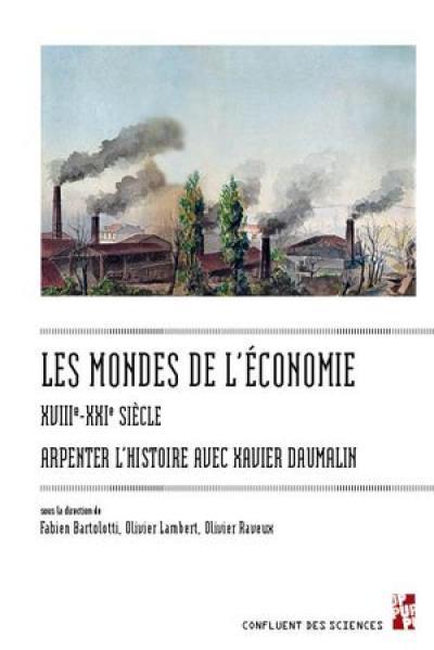 Les mondes de l'économie : XVIIIe-XXIe siècle : arpenter l'histoire avec Xavier Daumalin