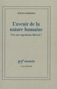 L'avenir de la nature humaine : vers un eugénisme libéral ?