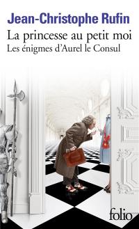 Les énigmes d'Aurel le consul. La princesse au petit moi