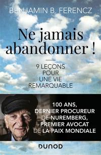 Ne jamais abandonner ! : 9 leçons pour une vie remarquable