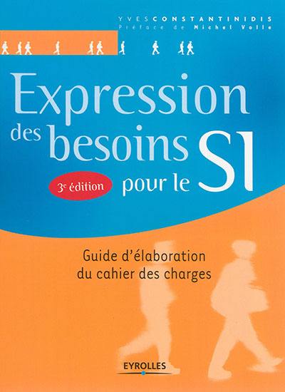 Expression des besoins pour le SI : guide d'élaboration du cahier des charges