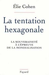 La tentation hexagonale : la souveraineté à l'épreuve de la mondialisation