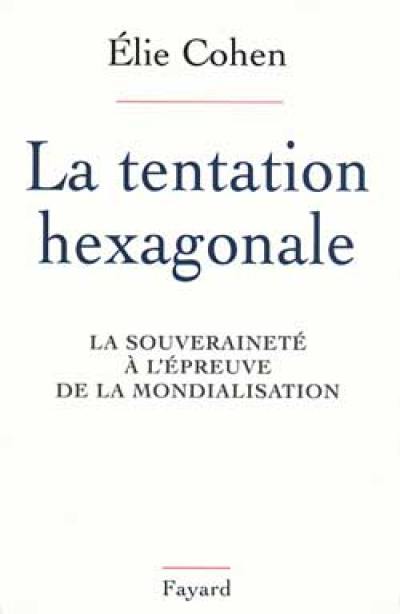 La tentation hexagonale : la souveraineté à l'épreuve de la mondialisation