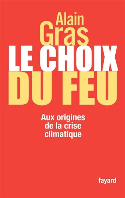 Le choix du feu : aux origines de la crise climatique