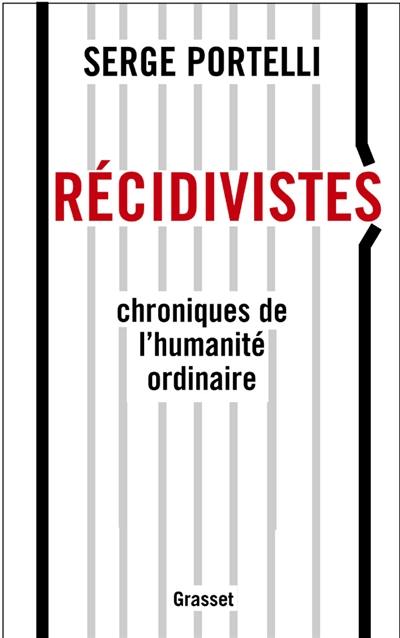 Récidivistes, chroniques de l'humanité ordinaire